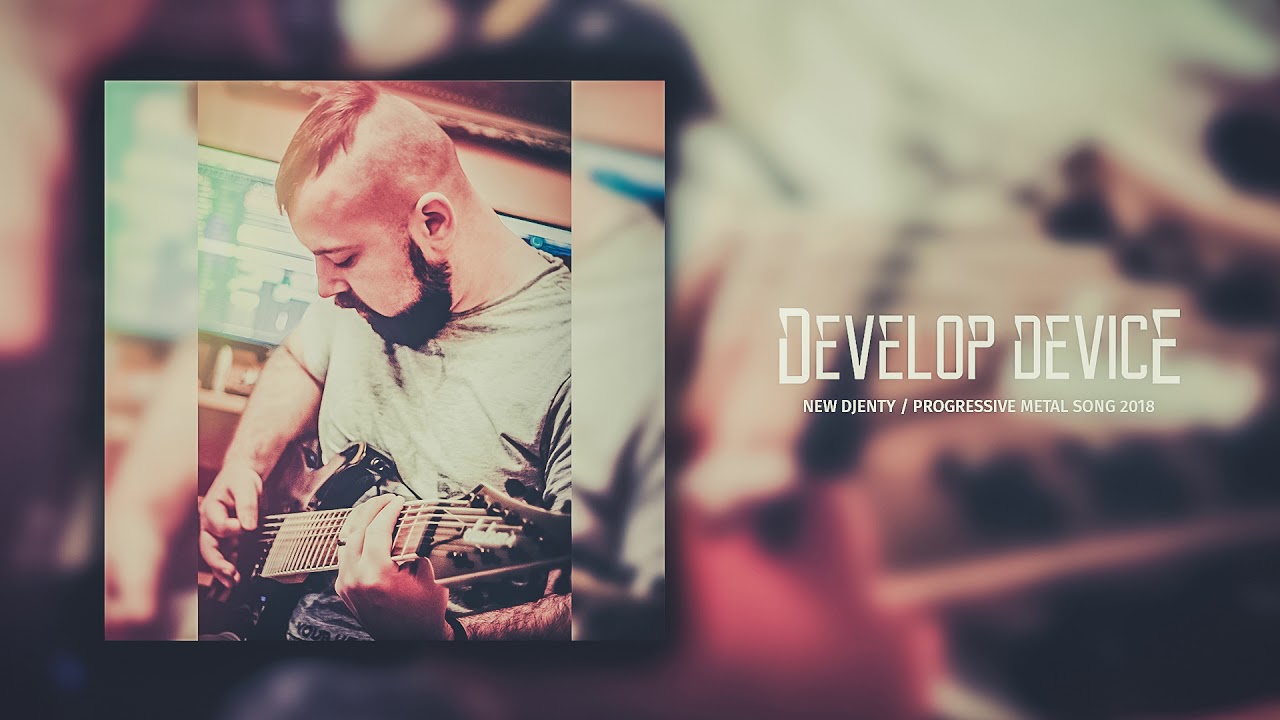 Develop Device | New Djenty Progressive Metal Song 2018