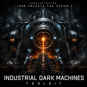 Industrial Dark Machines Toolkit: 1000 Serum 2 Presets
