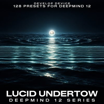Lucid Undertow: 128 DeepMind 12 Presets